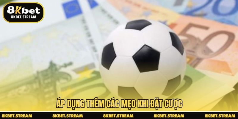 Áp dụng thêm các mẹo khi đặt cược