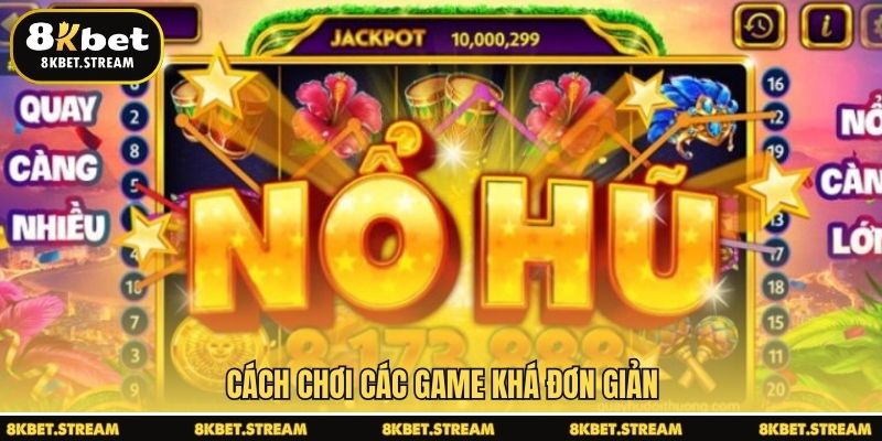 Cách chơi các game khá đơn giản