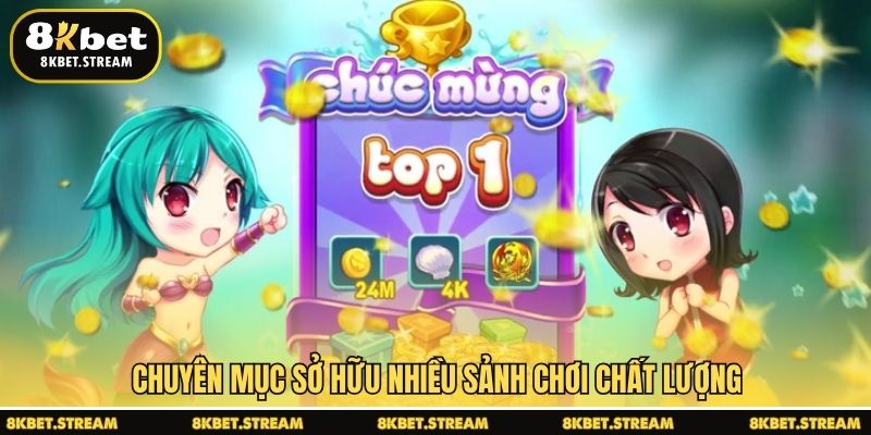 Chuyên mục sở hữu nhiều sảnh chơi chất lượng