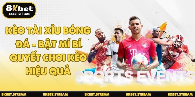 Kèo tài xỉu bóng đá - Bật mí bí quyết chơi kèo hiệu quả