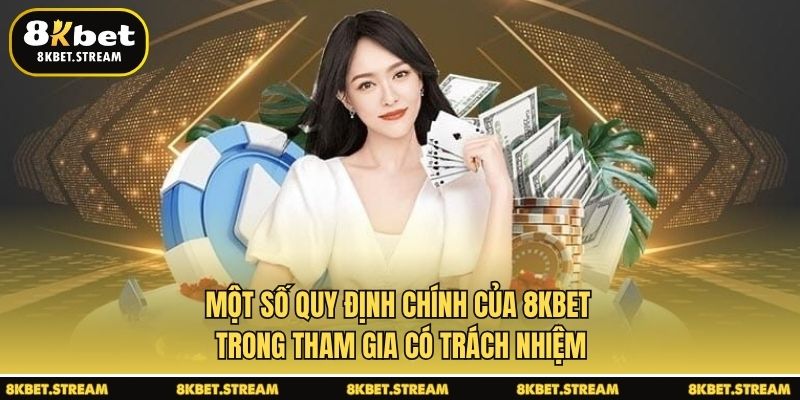 Một số quy định chính của 8KBET trong tham gia có trách nhiệm